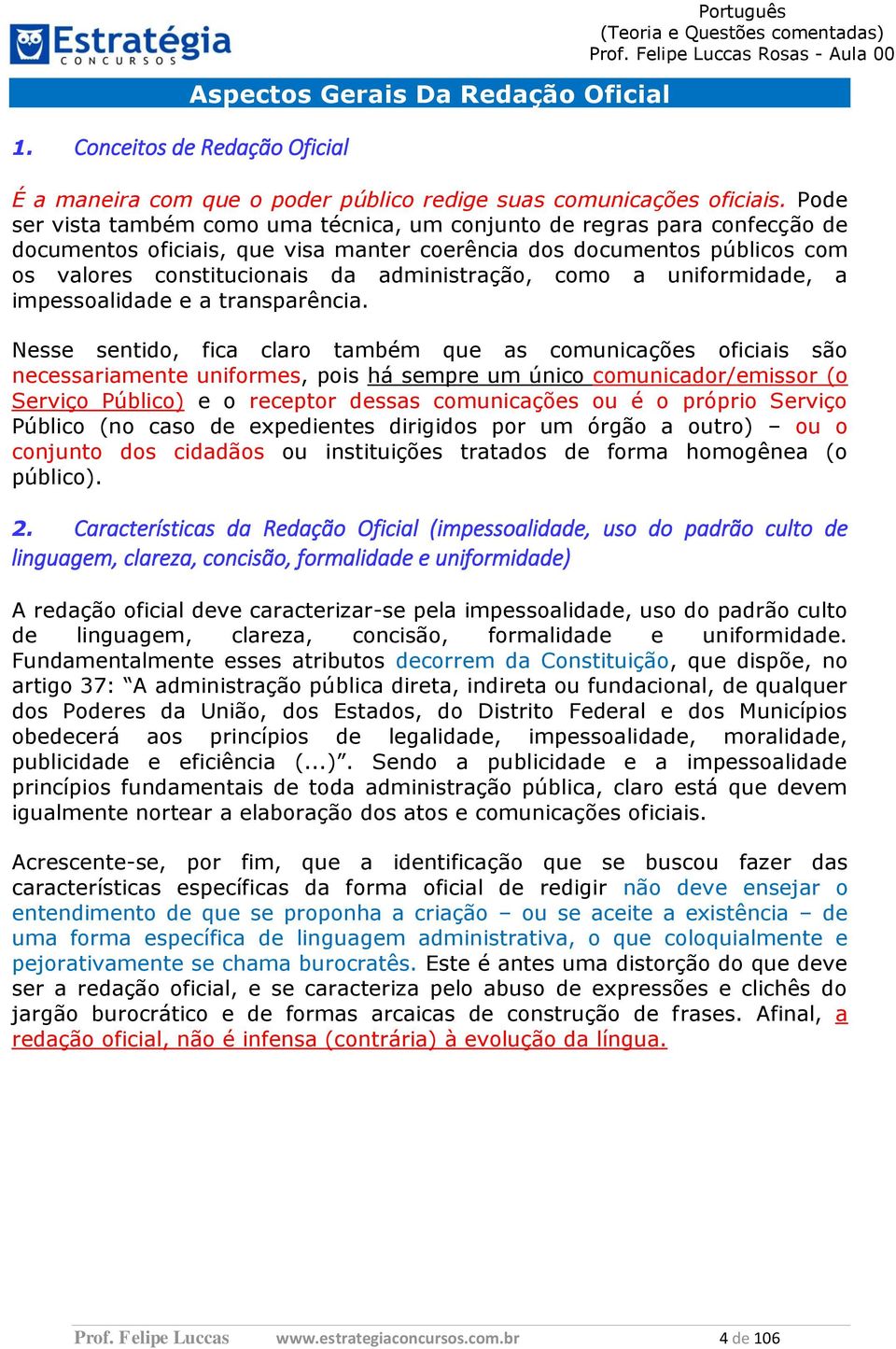 como a uniformidade, a impessoalidade e a transparência.