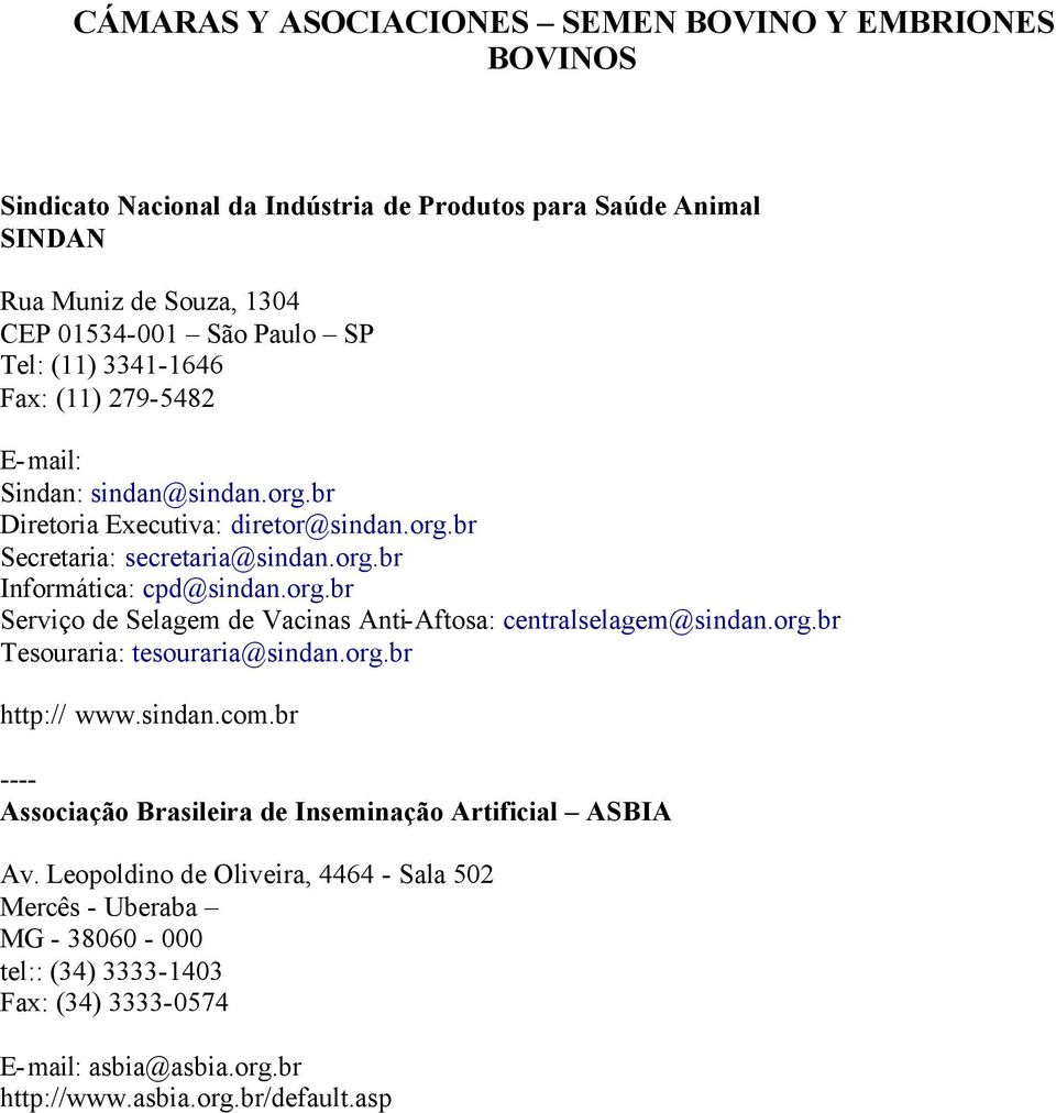 org.br Tesouraria: tesouraria@sindan.org.br http:// www.sindan.com.br ---- Associação Brasileira de Inseminação Artificial ASBIA Av.