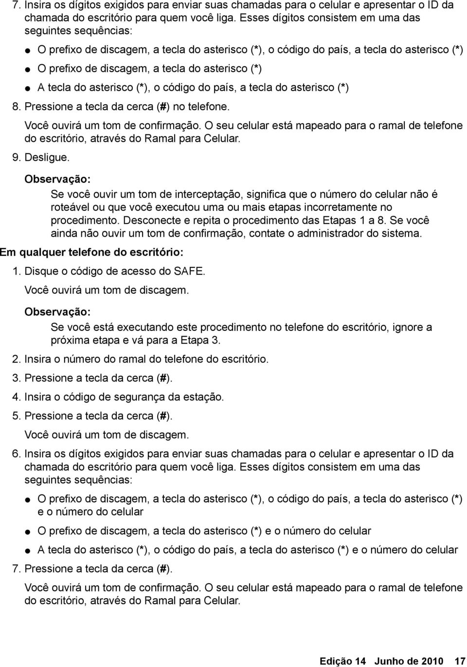 tecla do asterisco (*), o código do país, a tecla do asterisco (*) 8. Pressione a tecla da cerca (#) no telefone. Você ouvirá um tom de confirmação.