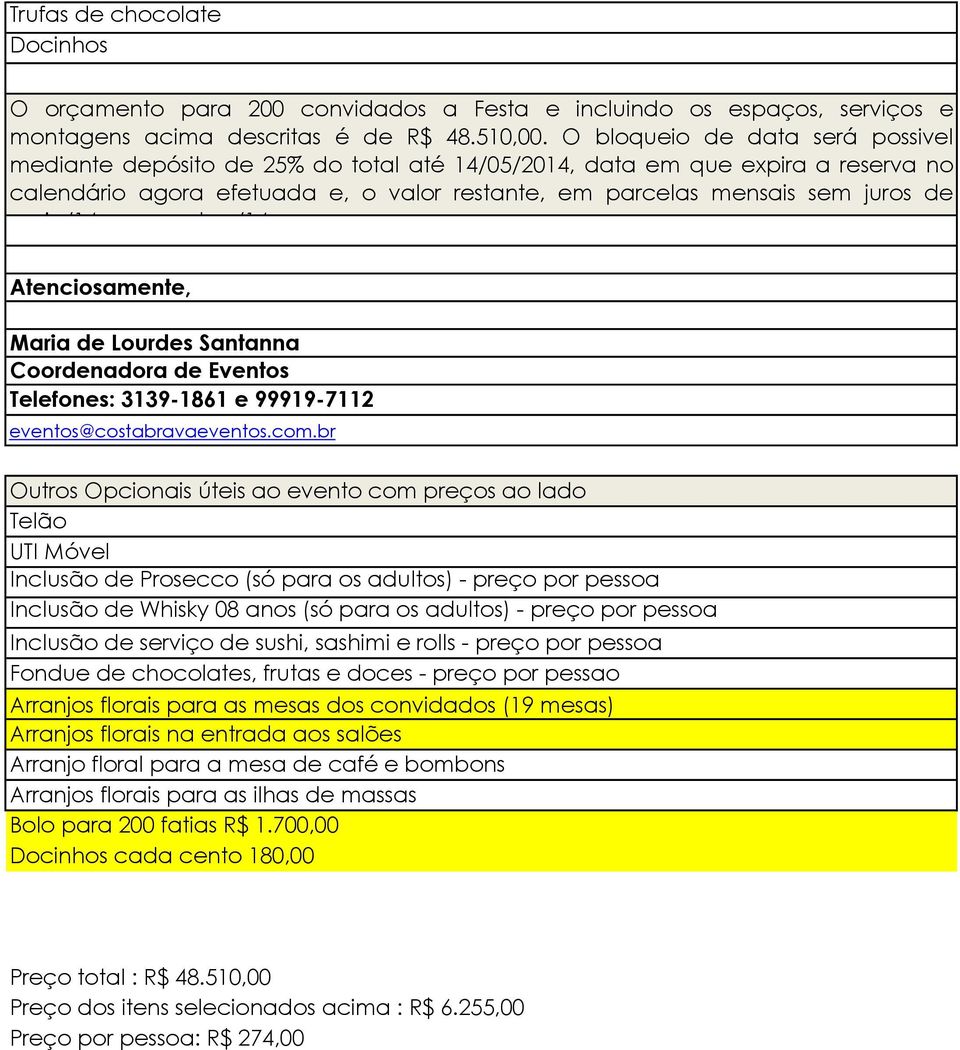 maio/14 a novembro/14. Atenciosamente, Maria de Lourdes Santanna Coordenadora de Eventos Telefones: 3139-1861 e 99919-7112 eventos@costabravaeventos.com.