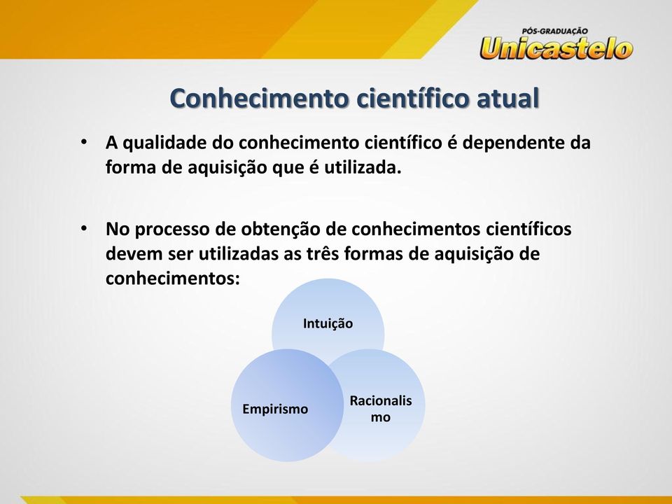 No processo de obtenção de conhecimentos científicos devem ser