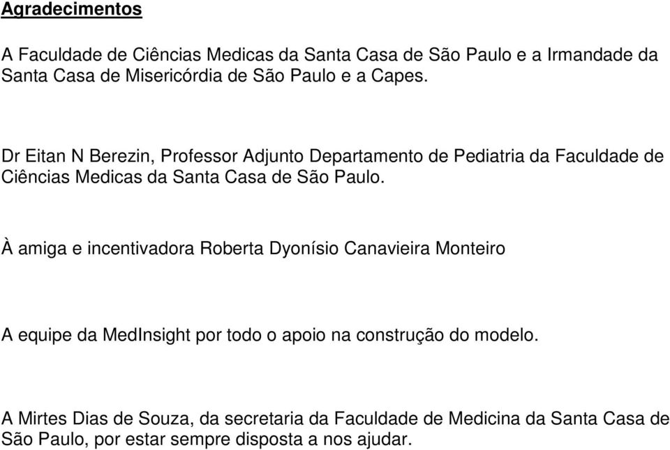 Dr Eitan N Berezin, Professor Adjunto Departamento de Pediatria da Faculdade de Ciências Medicas da Santa Casa de São Paulo.