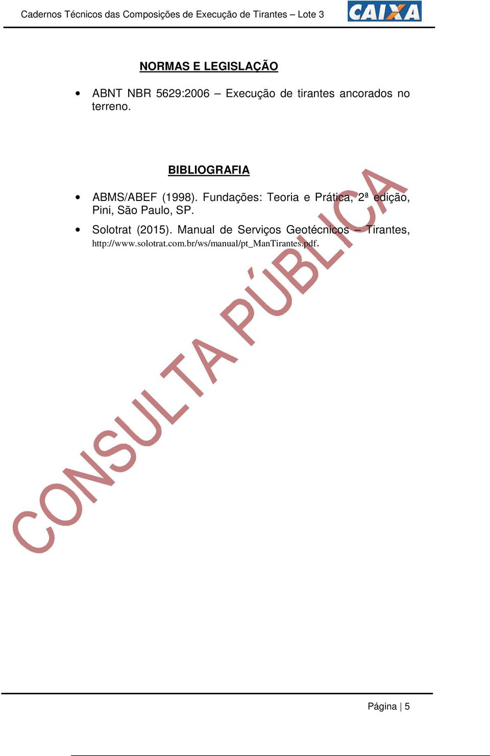 Fundações: Teoria e Prática, 2ª edição, Pini, São Paulo, SP.