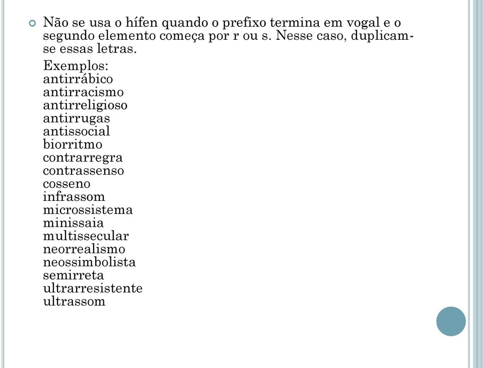 Exemplos: antirrábico antirracismo antirreligioso antirrugas antissocial biorritmo