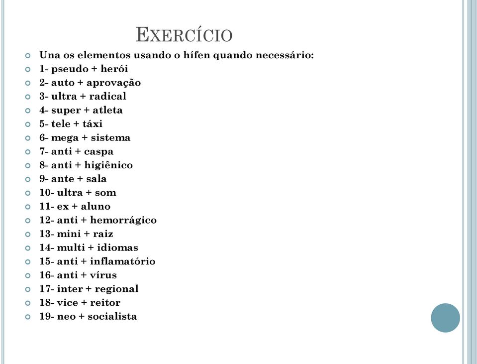 9- ante + sala 10- ultra + som 11- ex + aluno 12- anti + hemorrágico 13- mini + raiz 14- multi +