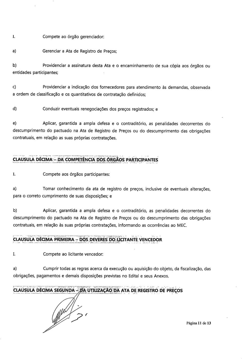 registrados; e e) Aplicar, garantida a ampla defesa e o contraditório, as penalidades decorrentes do descumprimento do pactuado na Ata de Registro de Preços ou do descumprimento das obrigações