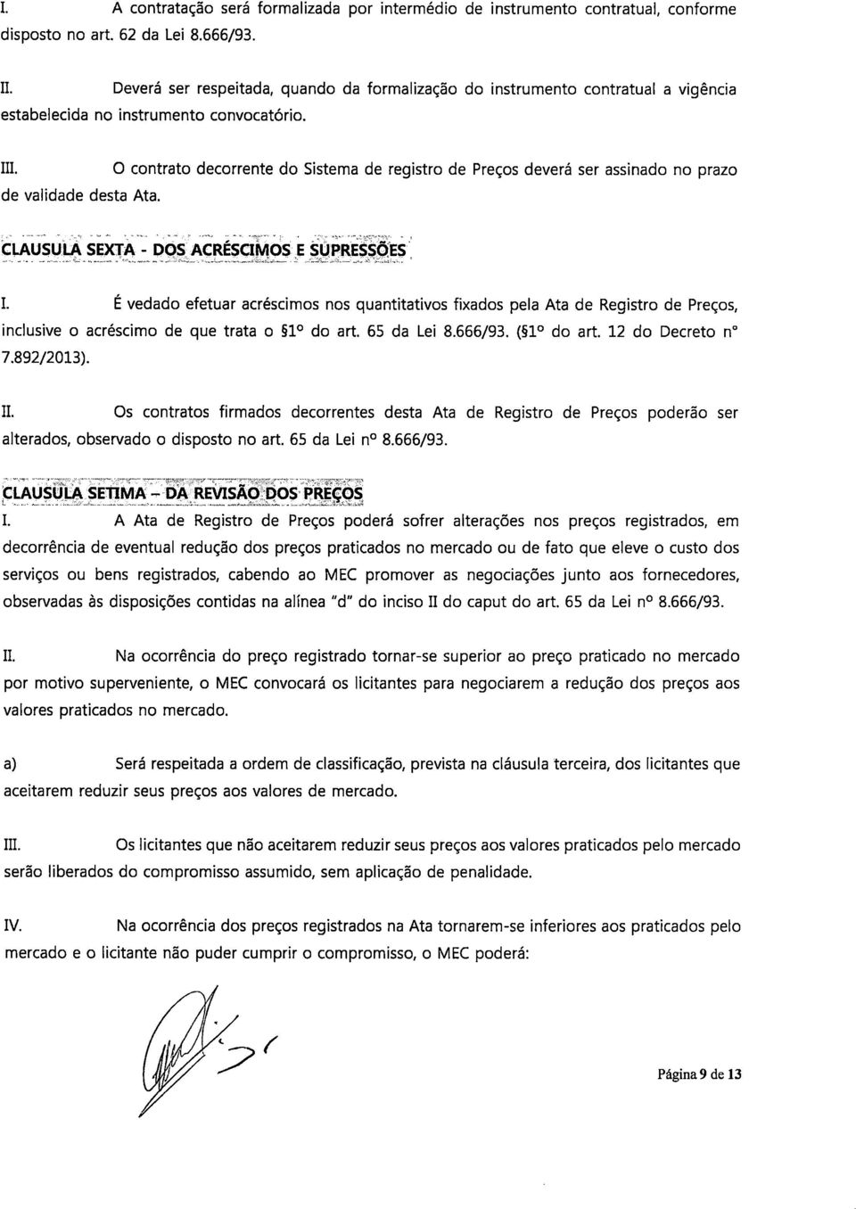 O contrato decorrente do Sistema de registro de Preços deverá ser assinado no prazo CLAUSULA SEXTA- DOS ACRÉSCIMOS E SUPRESSÕES I.