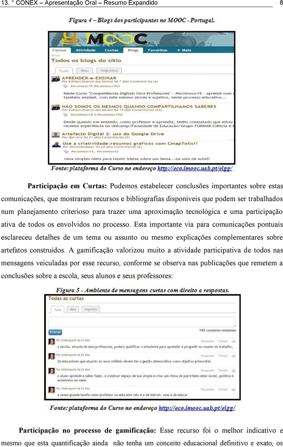 Esta importante via para comunicações pontuais esclareceu detalhes de um tema ou assunto ou mesmo explicações complementares sobre artefatos construídos.