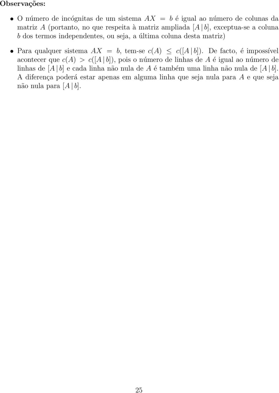 b]). De facto, é impossível acontecer que c(a) > c([a b]), pois o número de linhas de A é igual ao número de linhas de [A b] e cada linha não