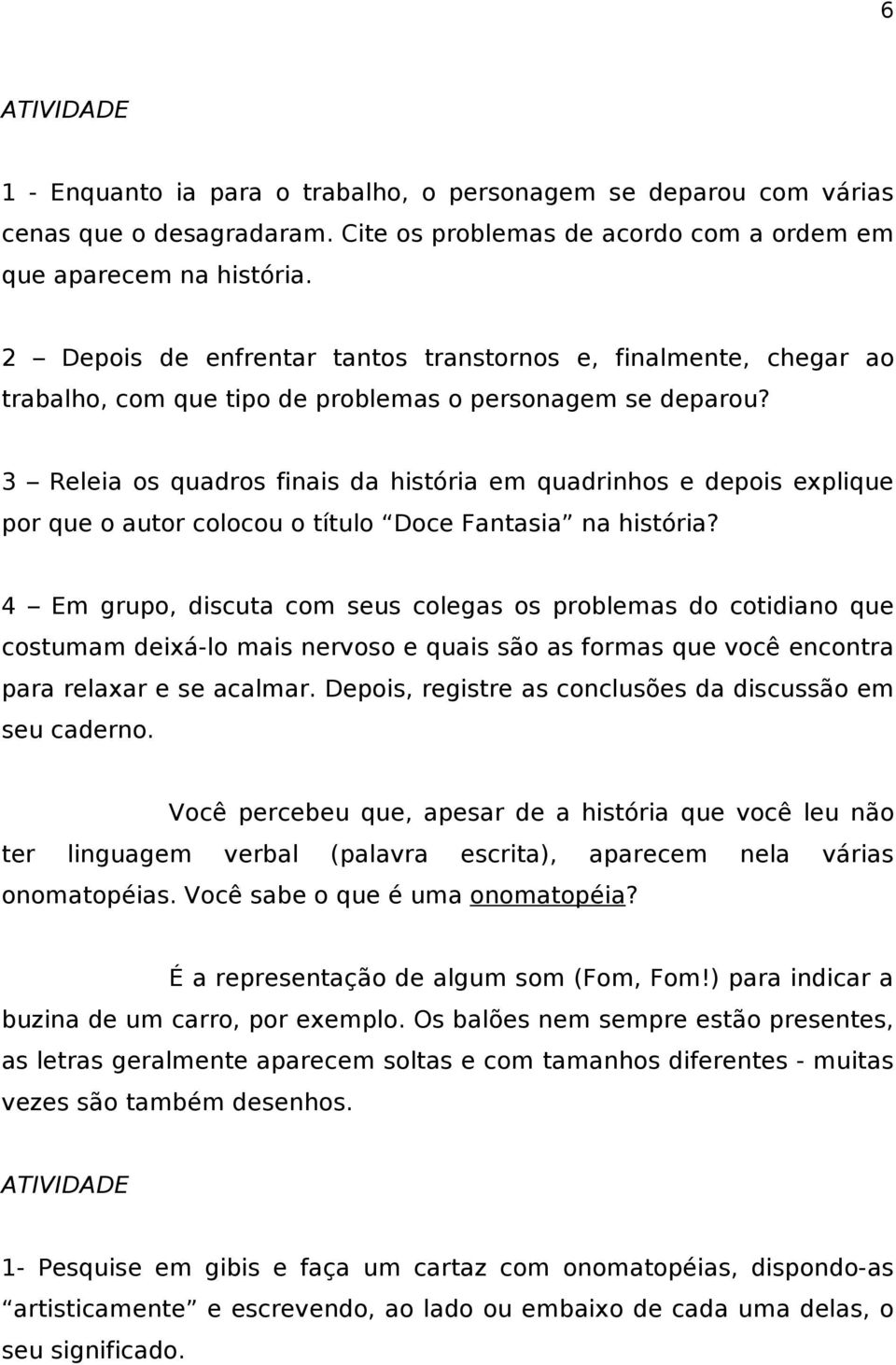 3 Releia os quadros finais da história em quadrinhos e depois explique por que o autor colocou o título Doce Fantasia na história?