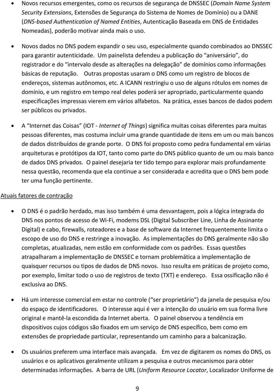 Novos dados no DNS podem expandir o seu uso, especialmente quando combinados ao DNSSEC para garantir autenticidade.