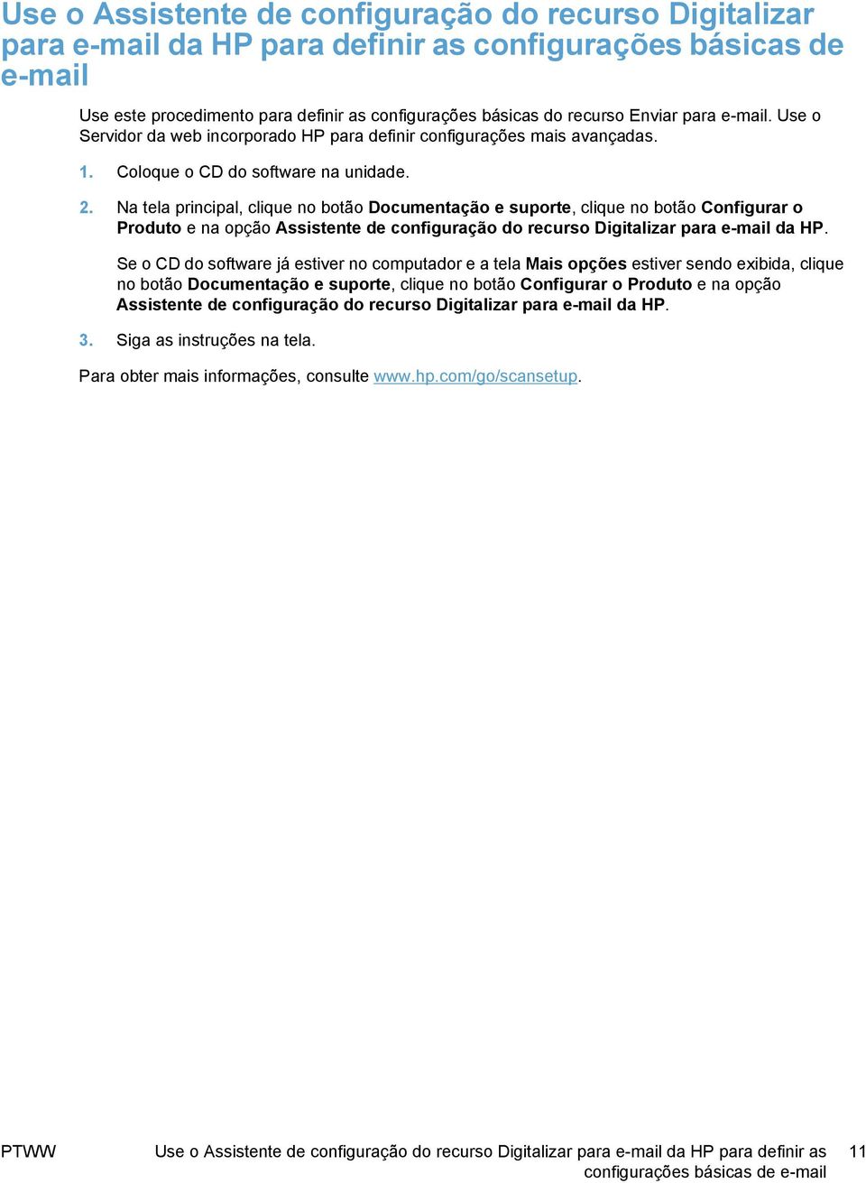 Na tela principal, clique no botão Documentação e suporte, clique no botão Configurar o Produto e na opção Assistente de configuração do recurso Digitalizar para e-mail da HP.