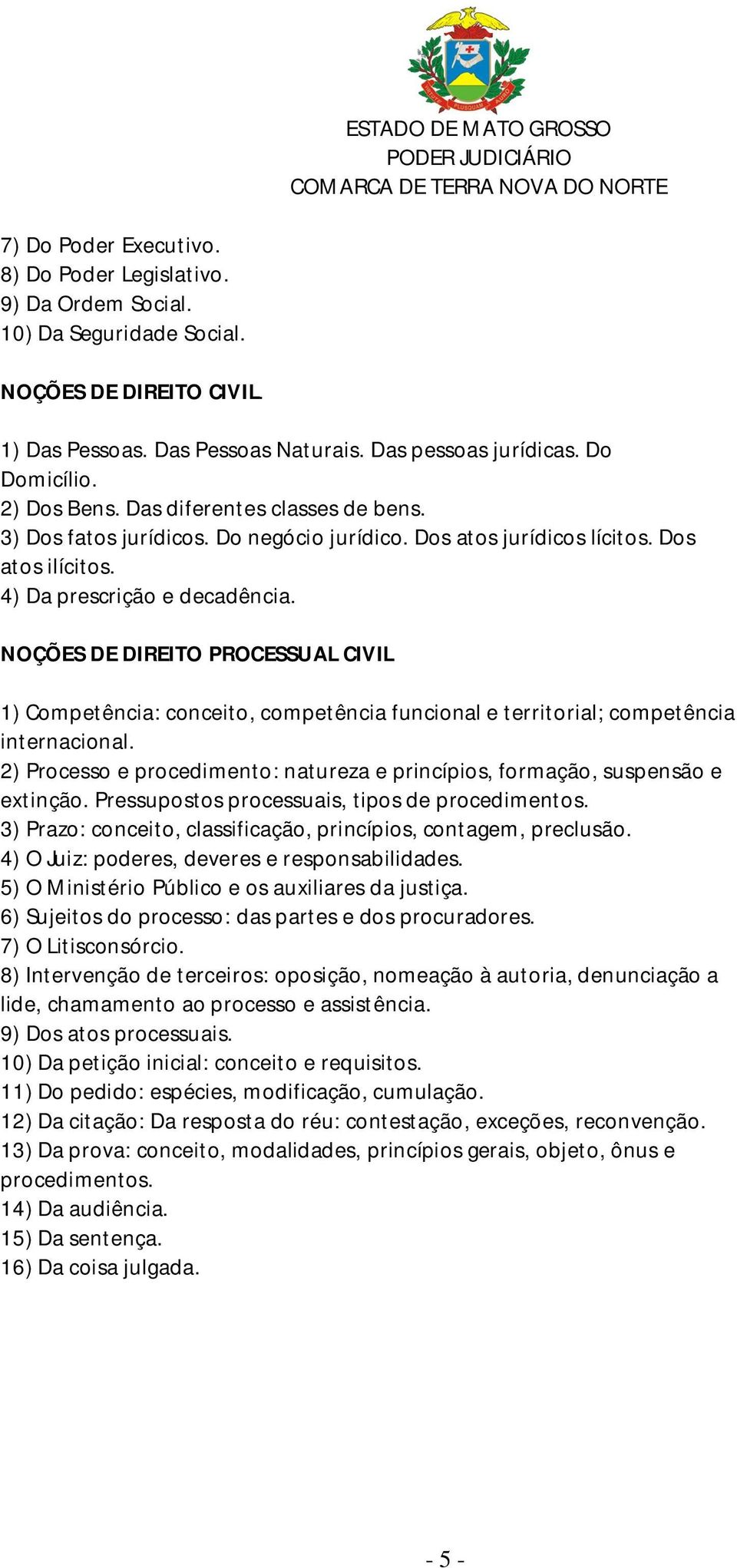 NOÇÕES DE DIREITO PROCESSUAL CIVIL 1) Competência: conceito, competência funcional e territorial; competência internacional.