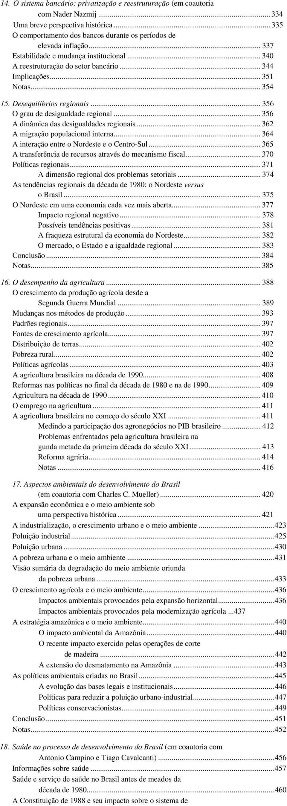 .. 356 A dinâmica das desigualdades regionais... 362 A migração populacional interna... 364 A interação entre o Nordeste e o Centro-Sul... 365 A transferência de recursos através do mecanismo fiscal.