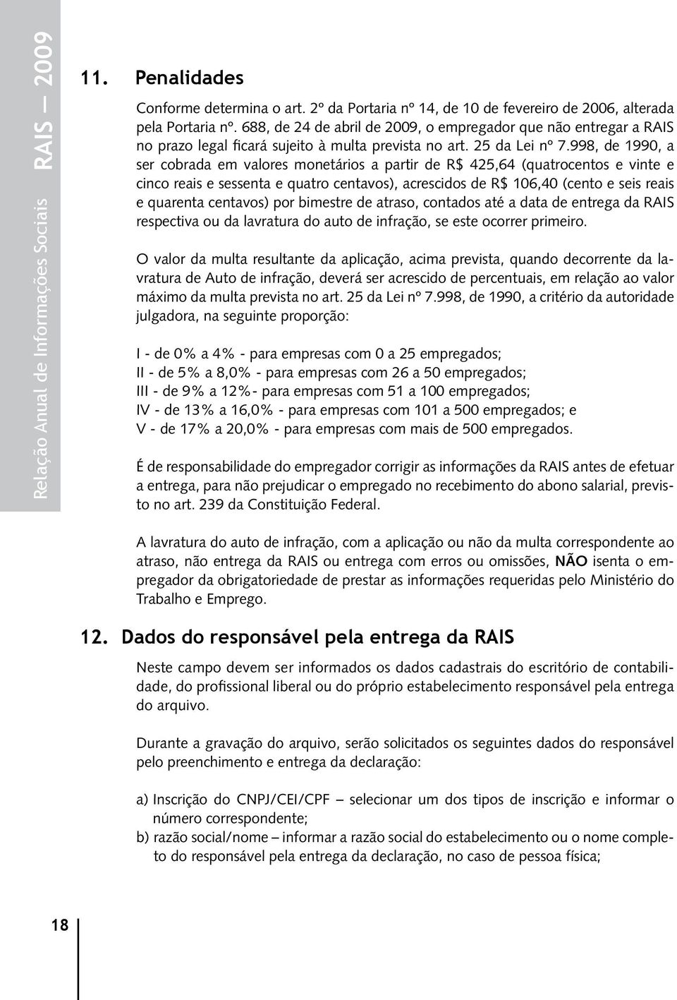 998, de 1990, a ser cobrada em valores monetários a partir de R$ 425,64 (quatrocentos e vinte e cinco reais e sessenta e quatro centavos), acrescidos de R$ 106,40 (cento e seis reais e quarenta