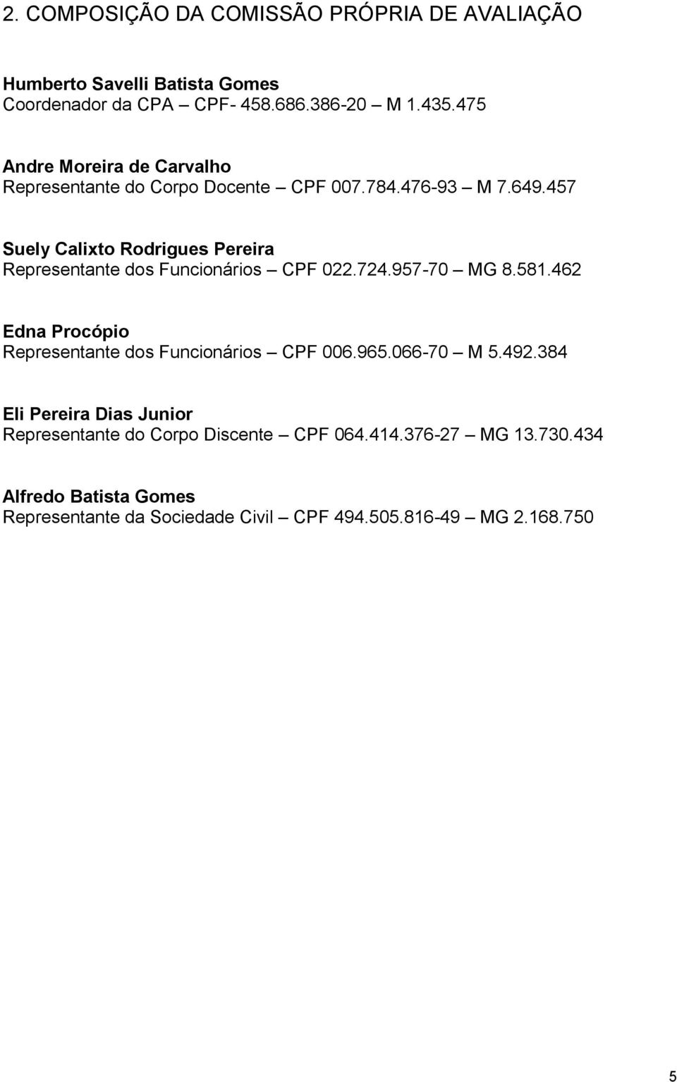457 Suely Calixto Rodrigues Pereira Representante dos Funcionários CPF 022.724.957-70 MG 8.581.