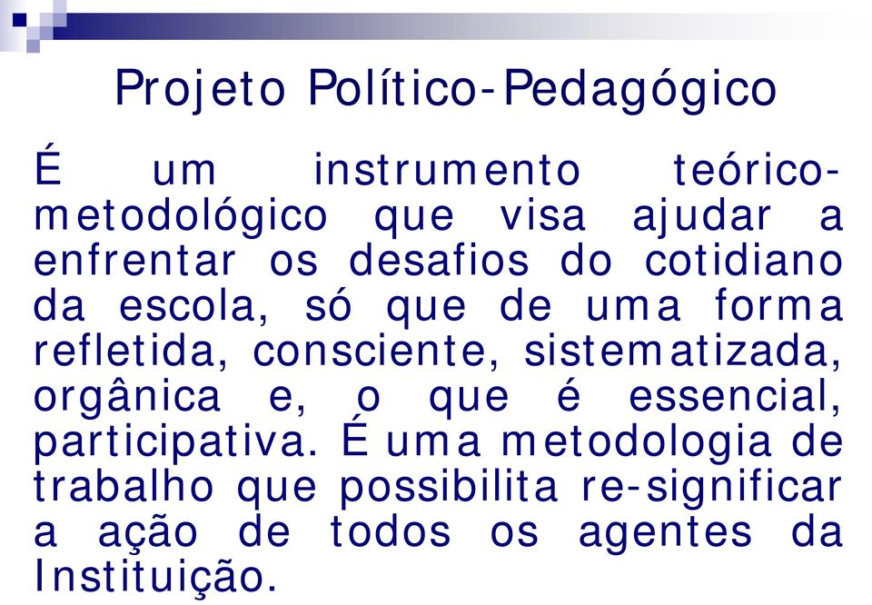 consciente, sistematizada, orgânica e, o que é essencial, participativa.