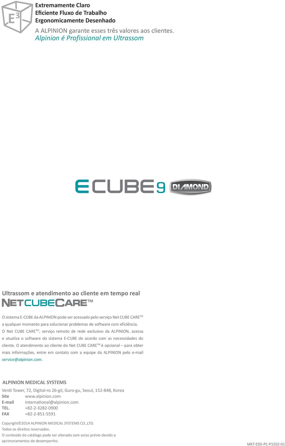 problemas de software com eficiência. O Net CUBE CARE TM, serviço remoto de rede exclusivo da ALPINION, acessa e atualiza o software do sistema E-CUBE de acordo com as necessidades do cliente.