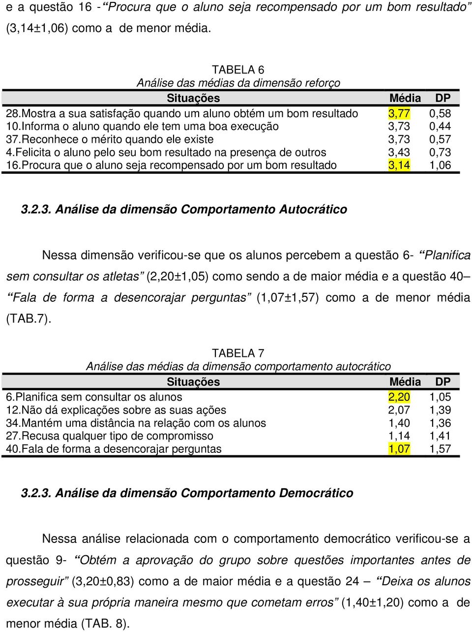 Felicita o aluno pelo seu bom resultado na presença de outros 3,