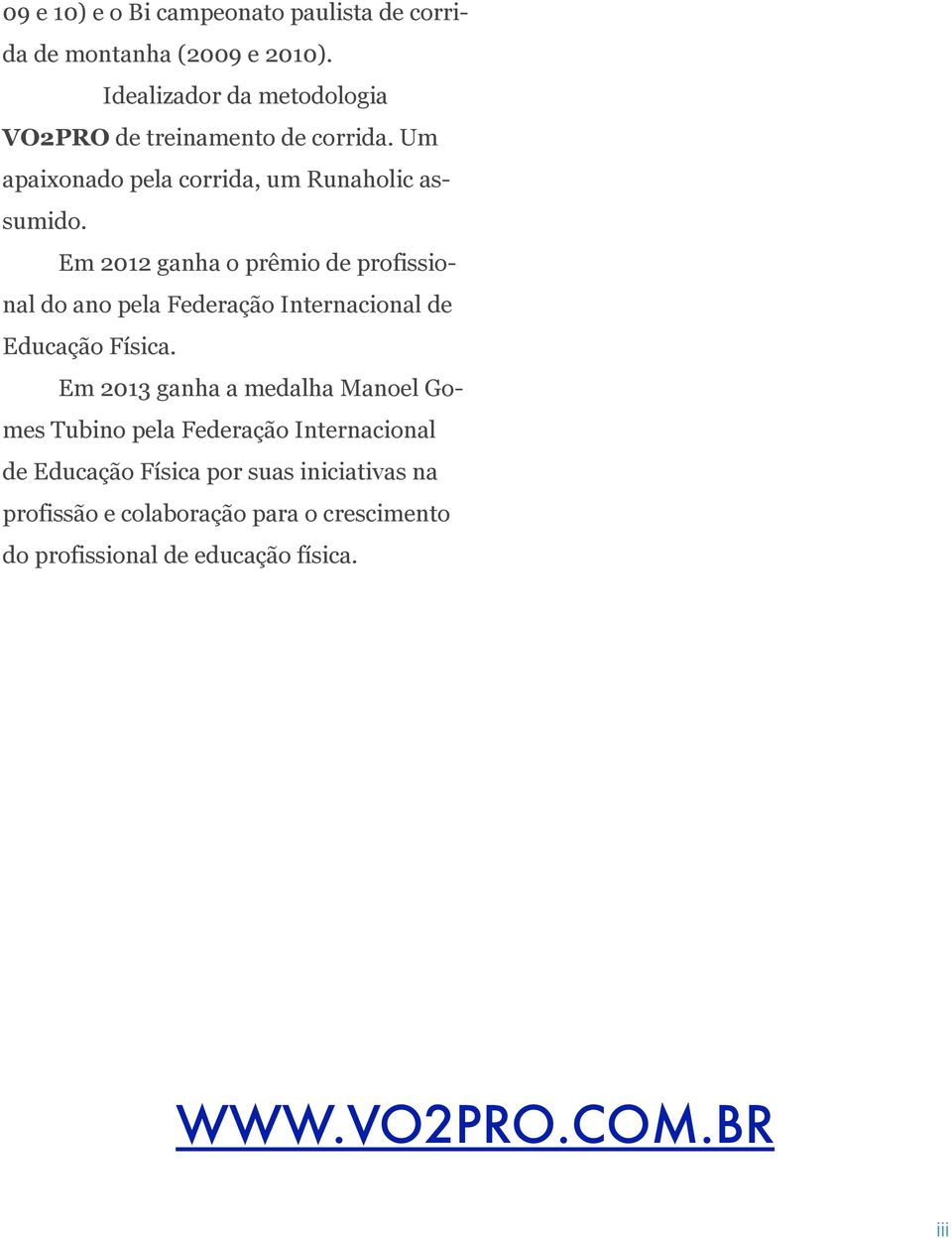 Em 2012 ganha o prêmio de profissional do ano pela Federação Internacional de Educação Física.