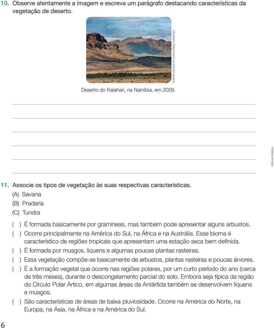 ( ) ocorre principalmente na América do Sul, na África e na Austrália. Esse bioma é característico de regiões tropicais que apresentam uma estação seca bem definida.