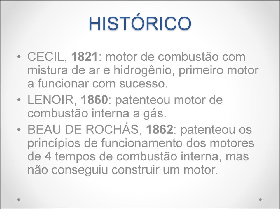 LENOIR, 1860: patenteou motor de combustão interna a gás.