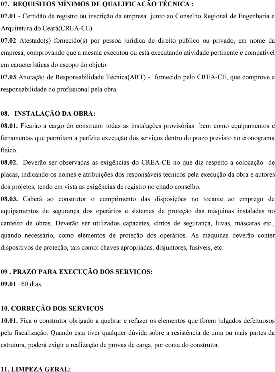 02 Atestado(s) fornecido(s) por pessoa jurídica de direito público ou privado, em nome da empresa, comprovando que a mesma executou ou está executando atividade pertinente e compatível em