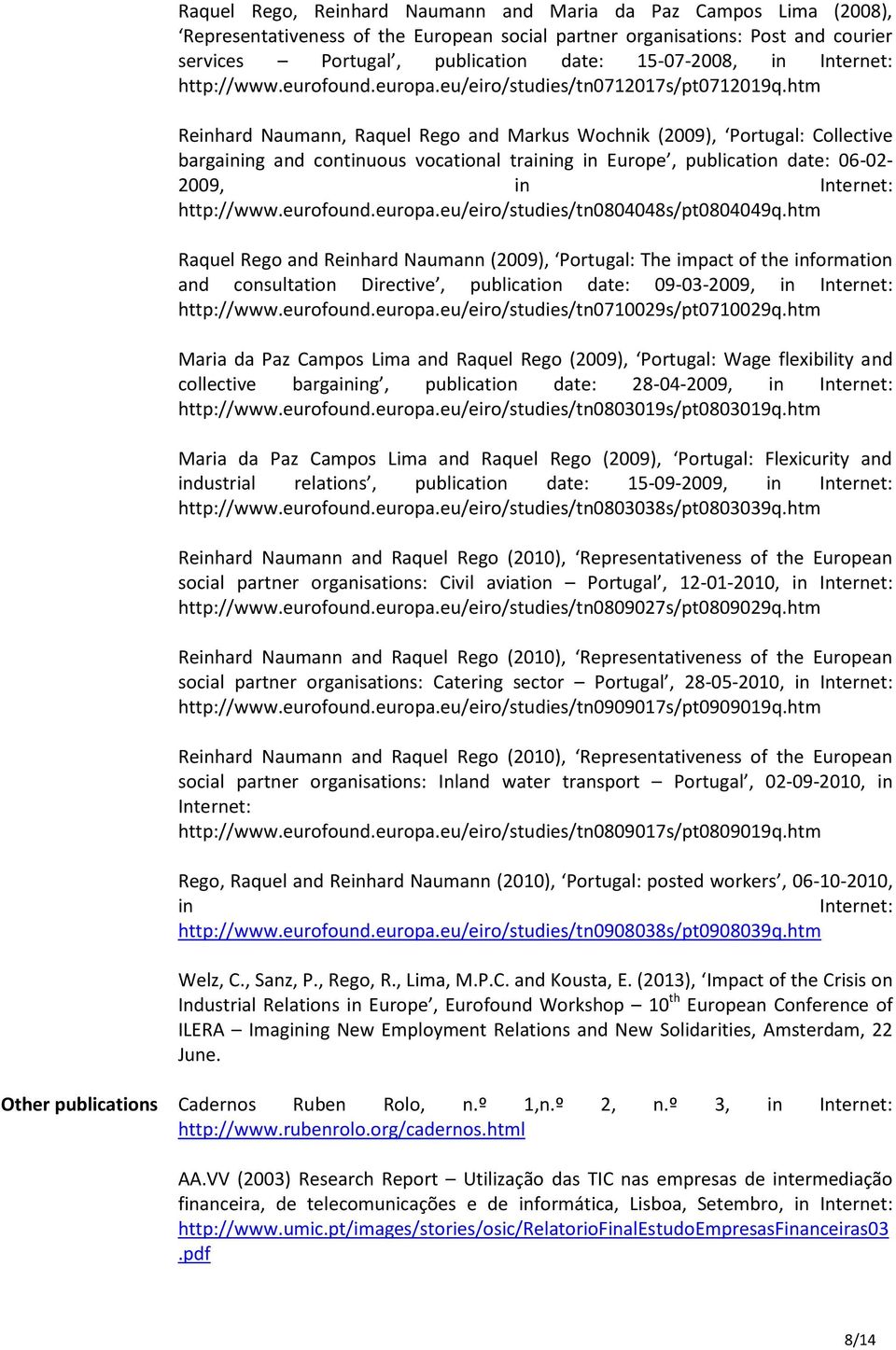 htm Reinhard Naumann, Raquel Rego and Markus Wochnik (2009), Portugal: Collective bargaining and continuous vocational training in Europe, publication date: 06-02- 2009, in Internet: http://www.