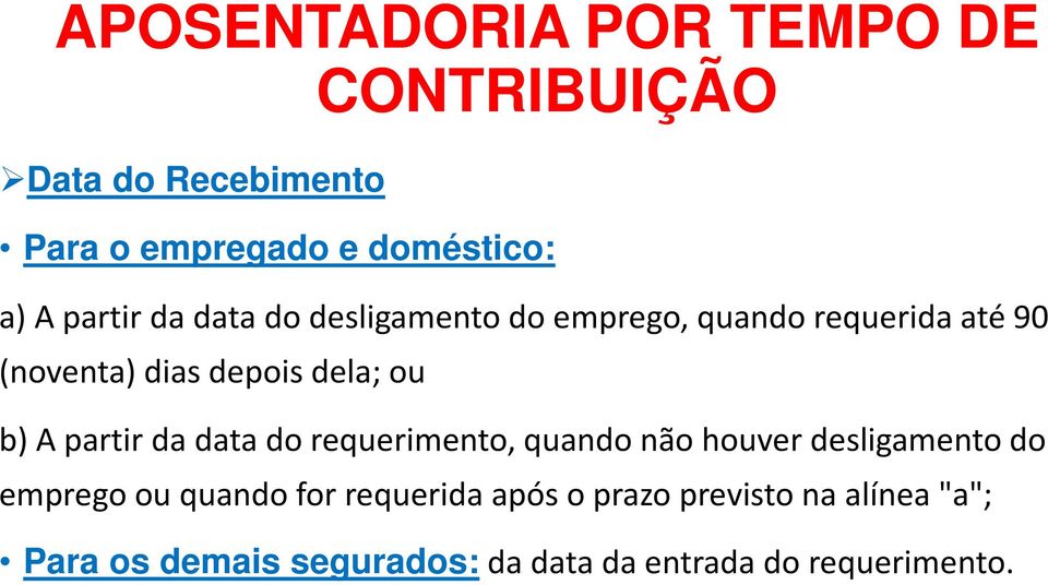 da data do requerimento, quando não houver desligamento do emprego ou quando for requerida