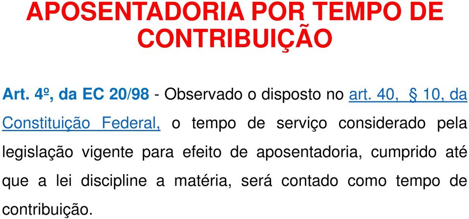 pela legislação vigente para efeito de aposentadoria, cumprido até