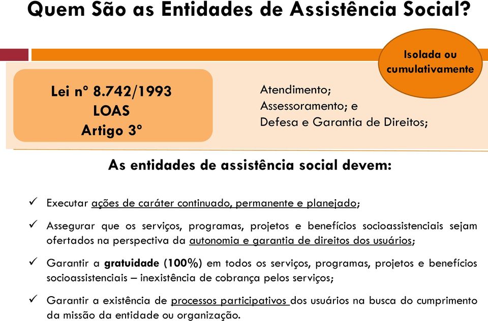 caráter continuado, permanente e planejado; Assegurar que os serviços, programas, projetos e benefícios socioassistenciais sejam ofertados na perspectiva da autonomia e