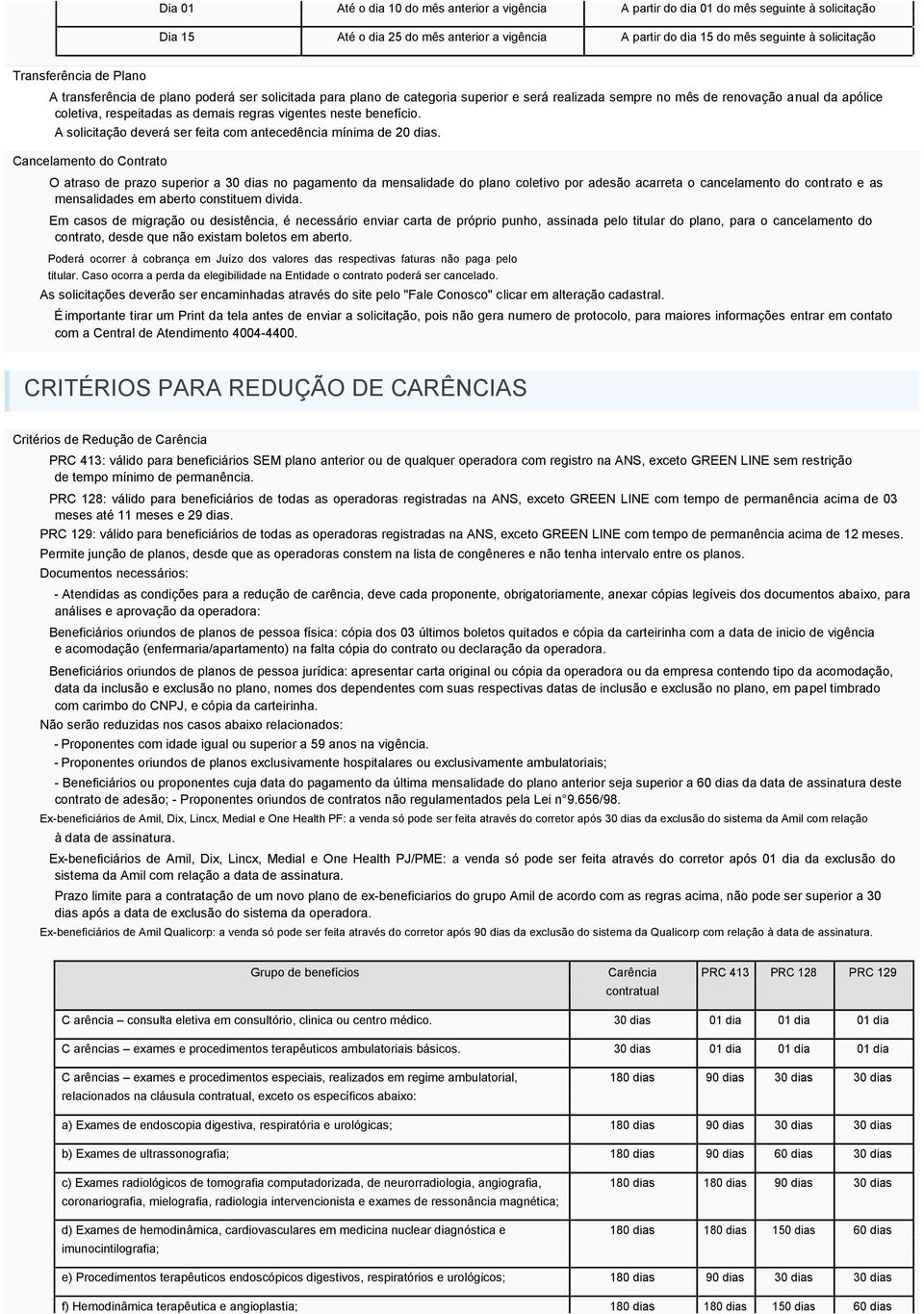 regras vigentes neste benefício. A solicitação deverá ser feita com antecedência mínima de 20 dias.