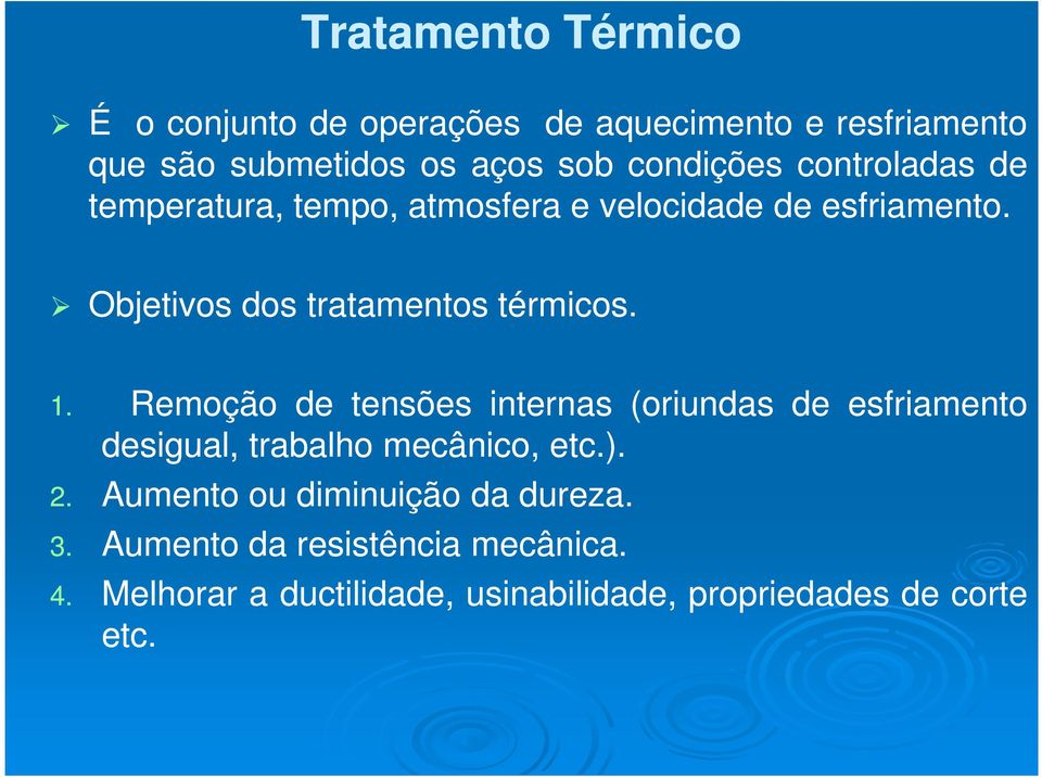 Remoção de tensões internas (oriundas de esfriamento desigual, trabalho mecânico, etc.). 2.