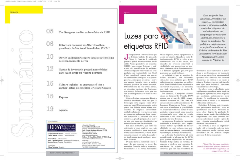 sugere: analise a tecnologia de reconhecimento de voz 12 Gestão de inventário, procedimento básico para SCM, artigo de Rubens Brambilla 15 Cultura logística: as empresas só têm a ganhar: artigo do