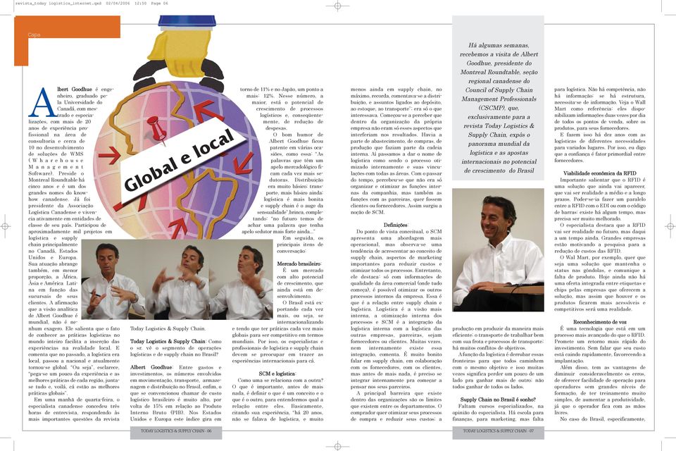 Professionals (CSCMP), que, exclusivamente para a revista Today Logistics & Supply Chain, expôs o panorama mundial da logística e as apostas internacionais no potencial de crescimento do Brasil