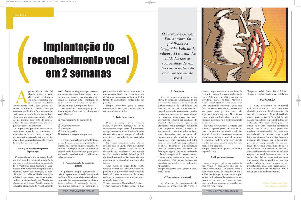 cuidados que as companhias devem ter com a utilização do reconhecimento vocal Apesar de existir há alguns anos, o reconhecimento vocal parece ser uma tecnologia pouco conhecida ou, talvez