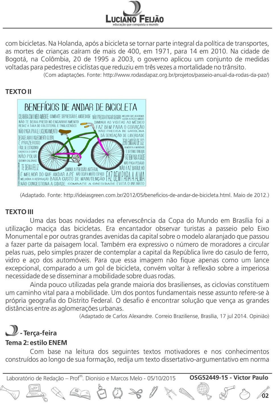 Fonte: http://www.rodasdapaz.org.br/projetos/passeio-anual-da-rodas-da-paz/) TEXTO II (Adaptado. Fonte: http://ideiasgreen.com.br/2012/05/beneficios-de-andar-de-bicicleta.html. Maio de 2012.