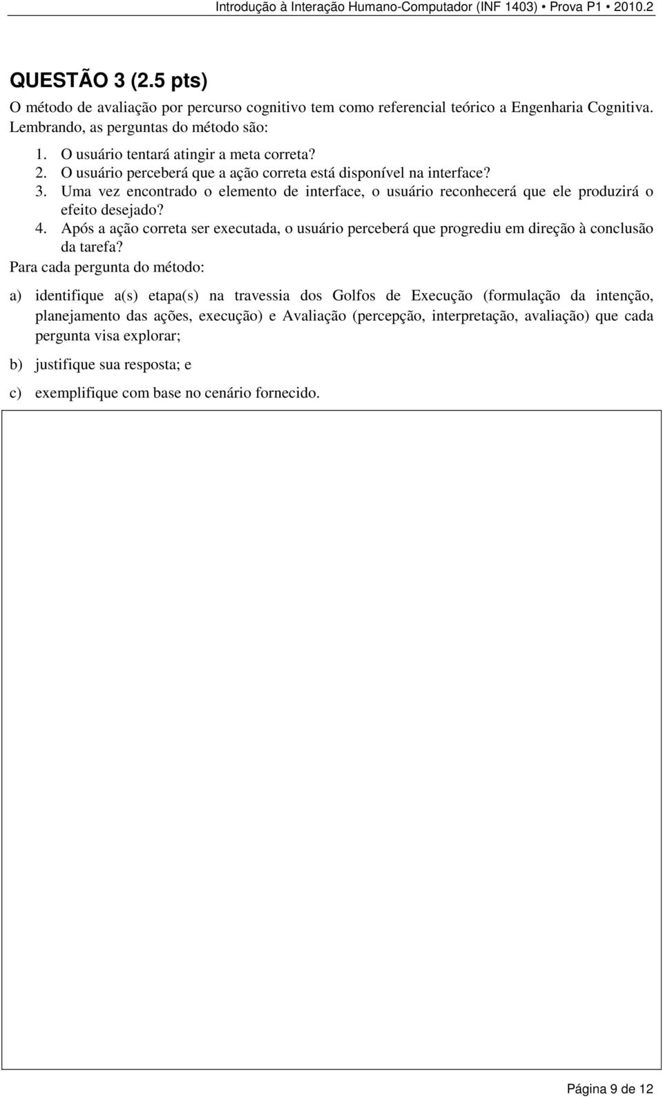 Uma vez encontrado o elemento de interface, o usuário reconhecerá que ele produzirá o efeito desejado? 4.