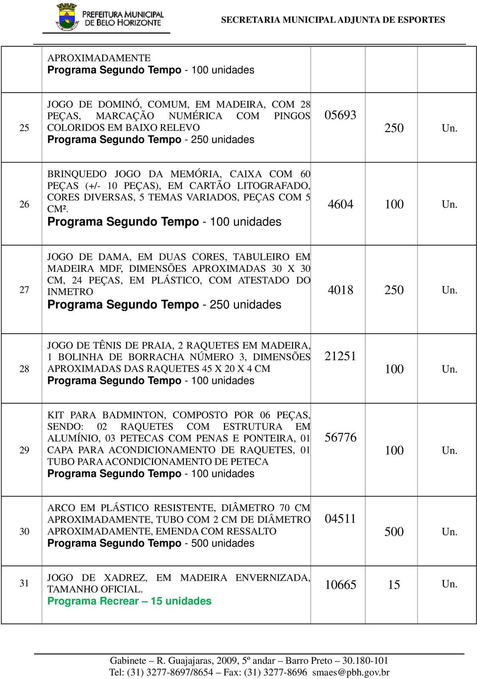 Programa Segundo Tempo - 100 unidades 4604 100 Un.