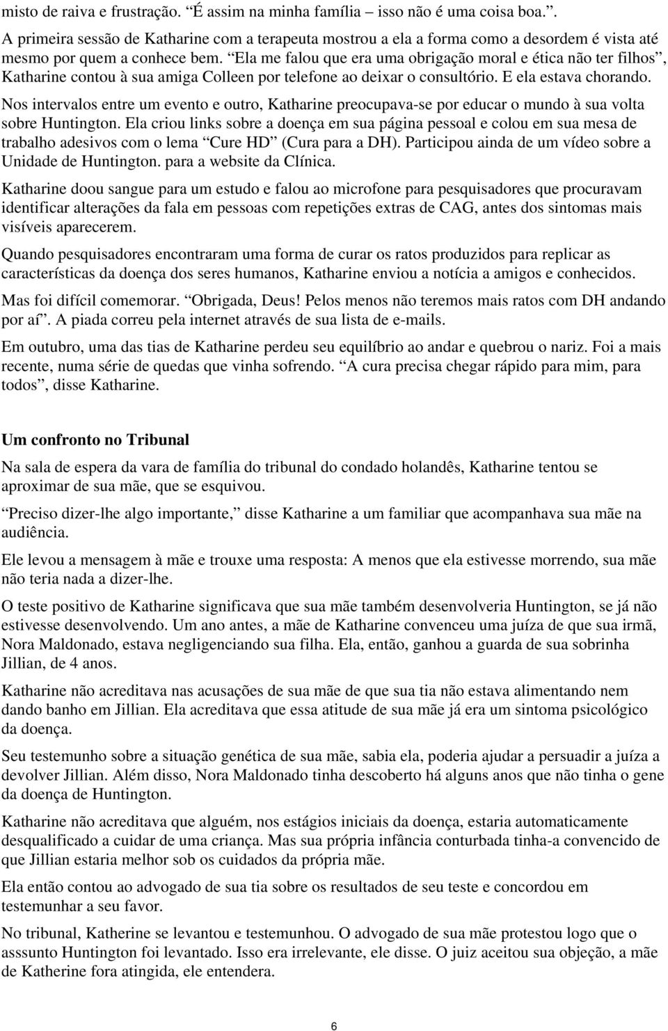 Ela me falou que era uma obrigação moral e ética não ter filhos, Katharine contou à sua amiga Colleen por telefone ao deixar o consultório. E ela estava chorando.