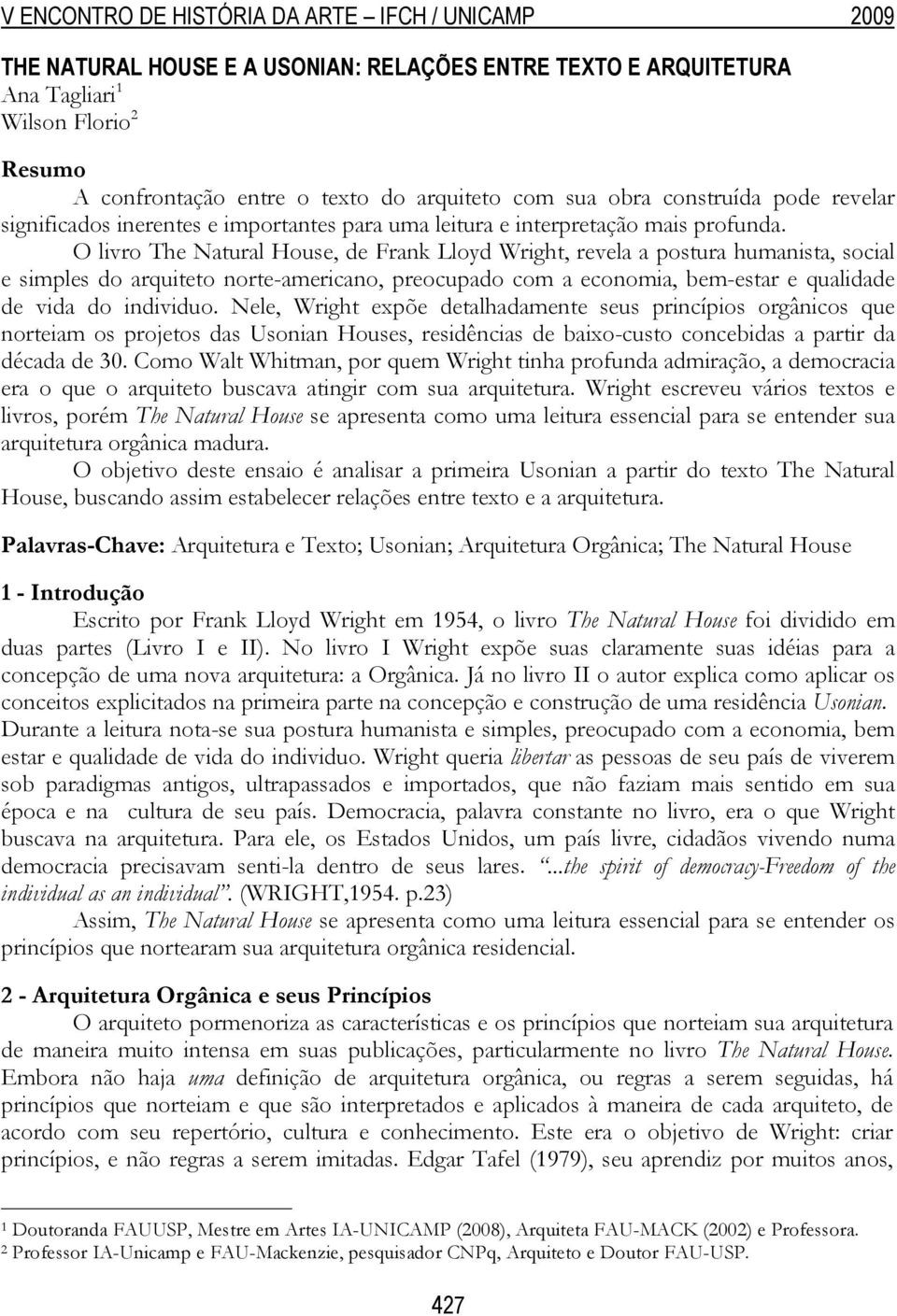 O livro The Natural House, de Frank Lloyd Wright, revela a postura humanista, social e simples do arquiteto norte-americano, preocupado com a economia, bem-estar e qualidade de vida do individuo.