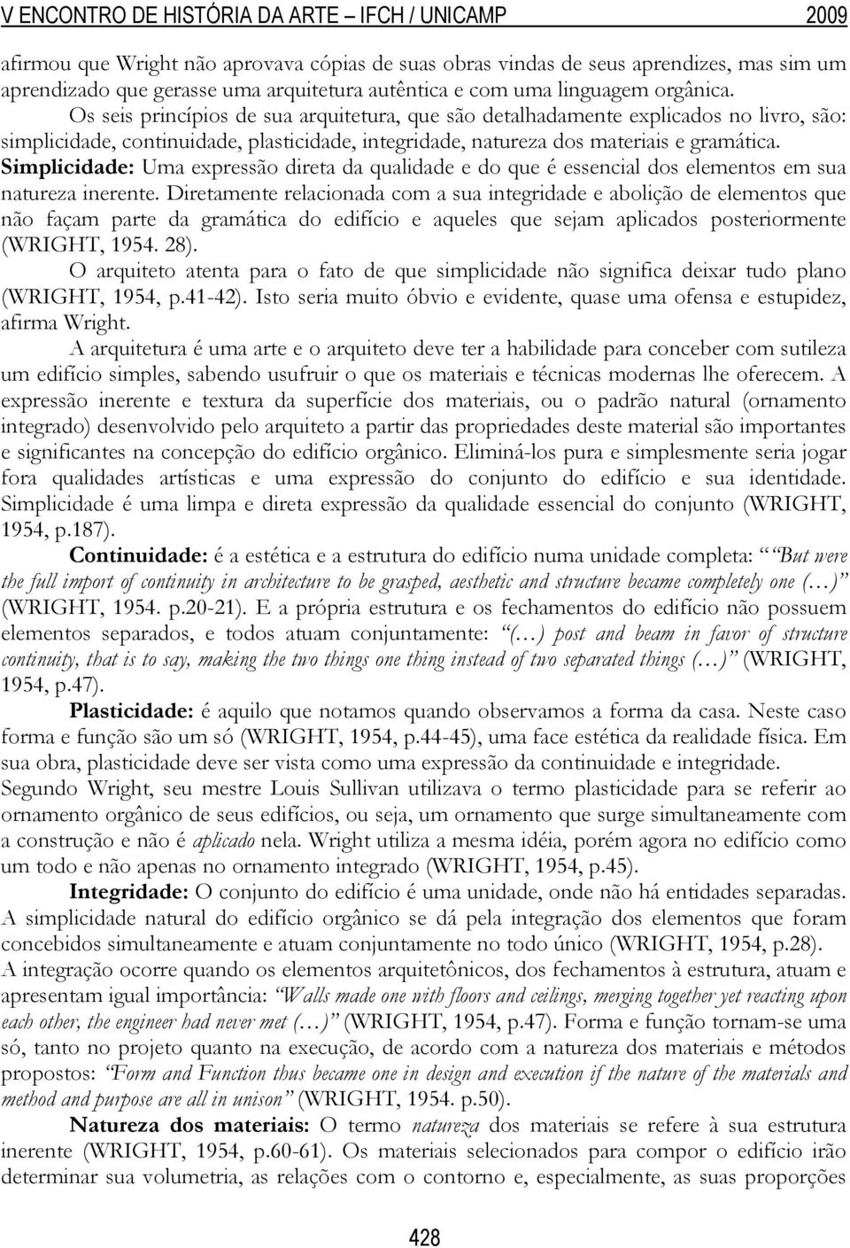 Simplicidade: Uma expressão direta da qualidade e do que é essencial dos elementos em sua natureza inerente.