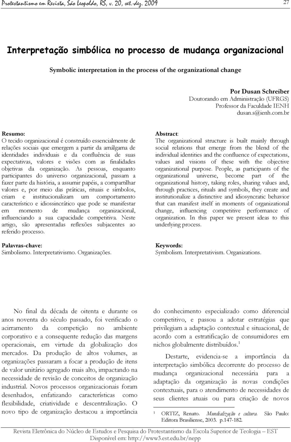 br Resumo: O tecido organizacional é construído essencialmente de relações sociais que emergem a partir da amálgama de identidades individuais e da confluência de suas expectativas, valores e visões