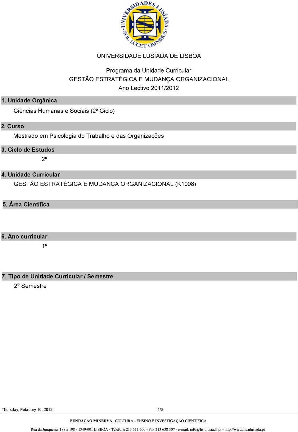 Curso Mestrado em Psicologia do Trabalho e das Organizações 3. Ciclo de Estudos 2º 4.