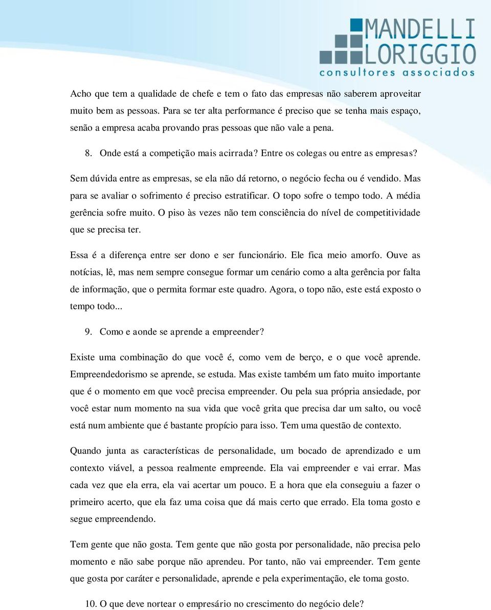 Entre os colegas ou entre as empresas? Sem dúvida entre as empresas, se ela não dá retorno, o negócio fecha ou é vendido. Mas para se avaliar o sofrimento é preciso estratificar.