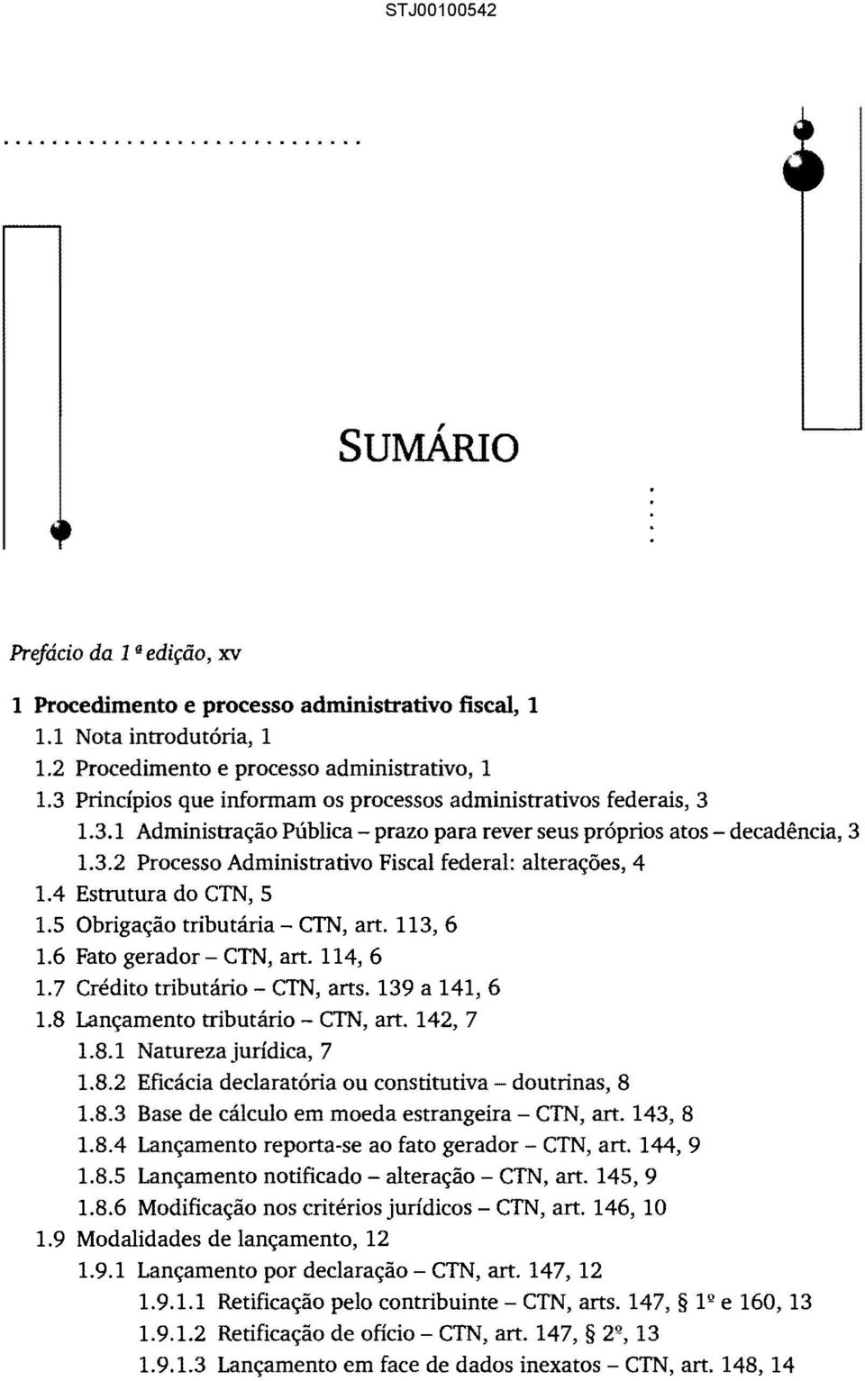 4 Estrutura do CTN, 5 1.5 Obrigação tributária - CTN, art. 113, 6 1.6 Fato gerador CTN, art. 114, 6 1.7 Crédito tributário - CTN, arts. 139 a 141, 6 1.8 Lançamento tributário - CTN, art. 142, 7 1.8.1 Natureza jurídica, 7 1.