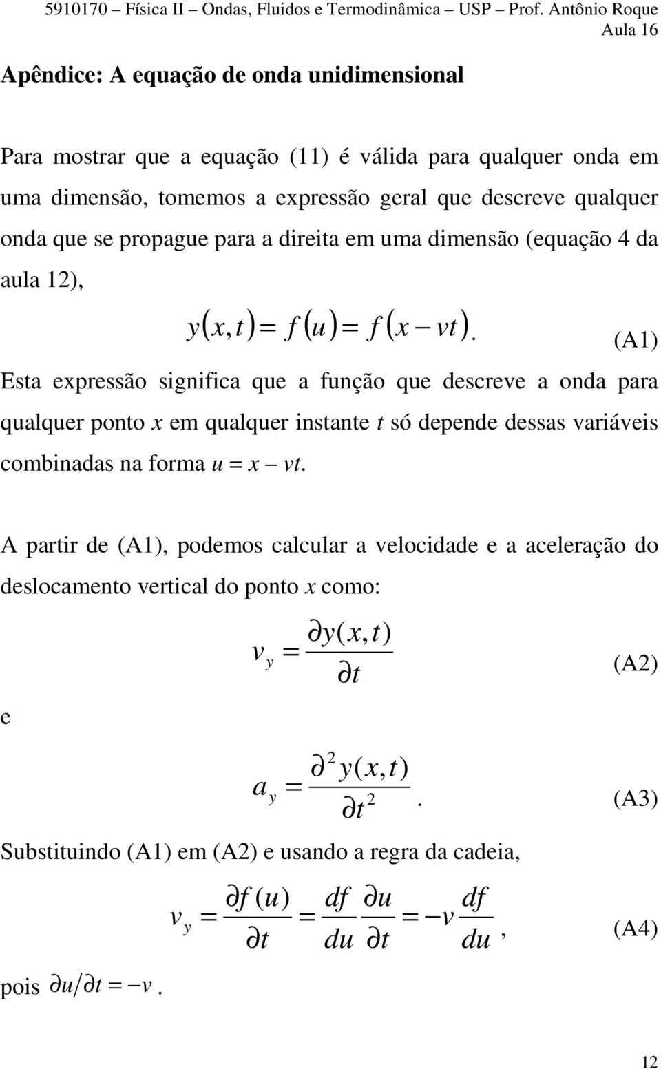 (A1) Esta expressão significa que a função que descreve a onda para qualquer ponto x em qualquer instante t só depende dessas variáveis combinadas na forma u x