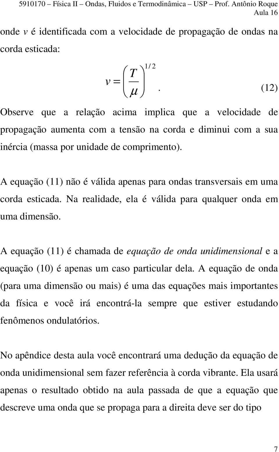 A equação (11) não é válida apenas para ondas transversais em uma corda esticada. Na realidade, ela é válida para qualquer onda em uma dimensão.