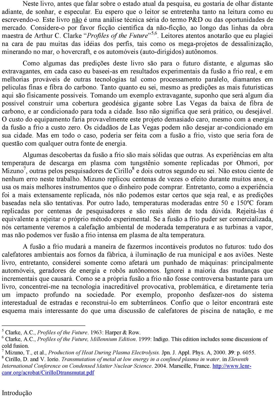 Considere-o por favor ficção científica da não-ficção, ao longo das linhas da obra maestra de Arthur C. Clarke Profiles of the Future 5,6.