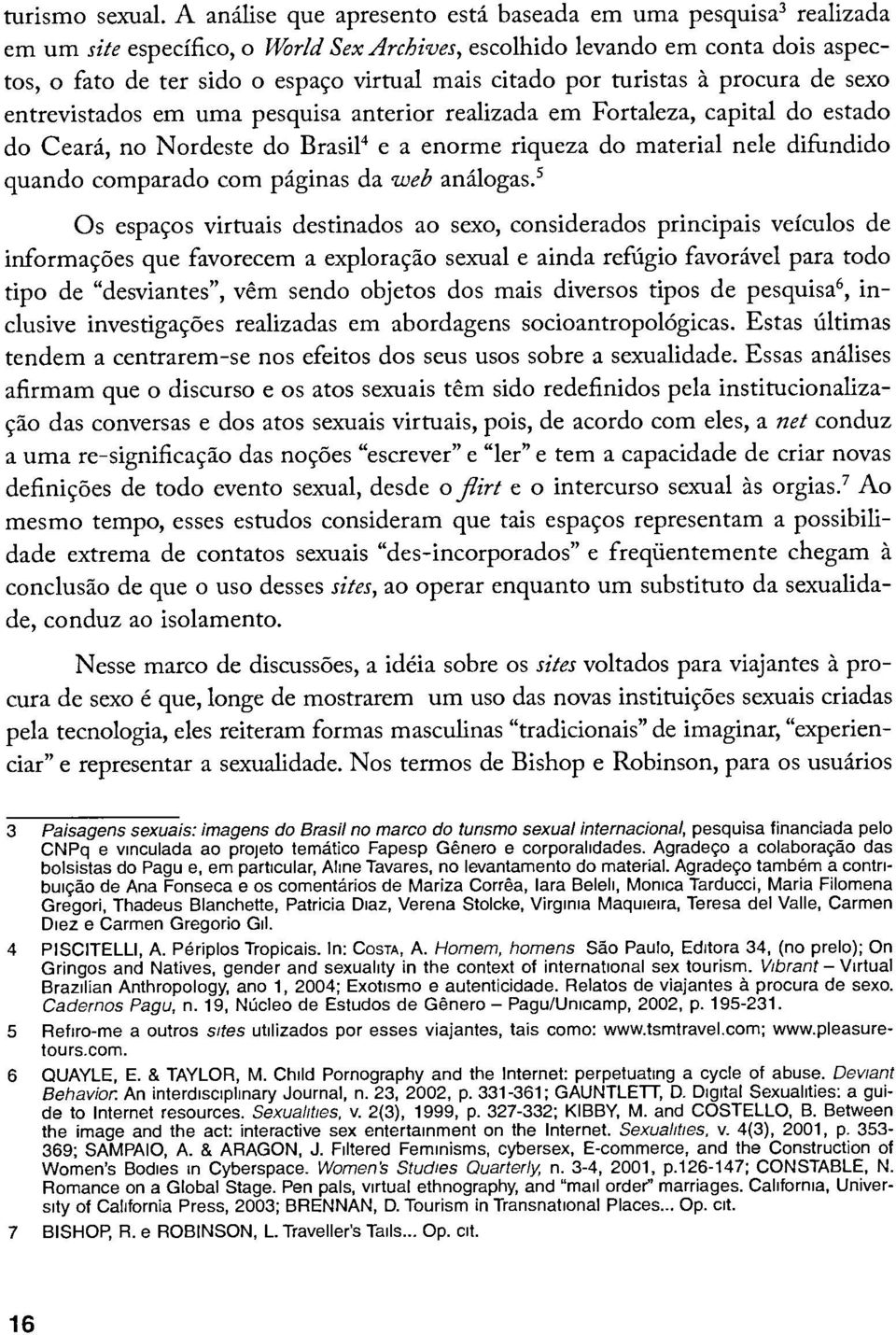 citado por turistas à procura de sexo entrevistados em urna pesquisa anterior realizada em Fortaleza, capital do estado do Ceará, no Nordeste do Brasil4 e a enorme riqueza do material nele difundido